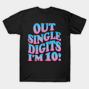 out single digits i'm 10 T-Shirt